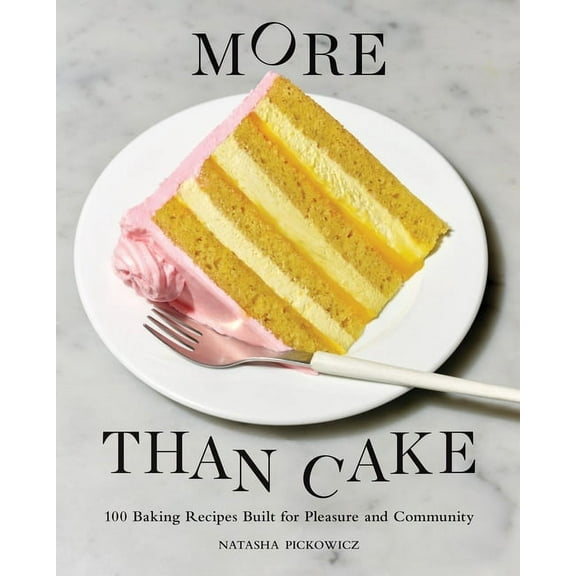 More Than Cake: 100 Baking Recipes Built for Pleasure and Community, (Hardcover)