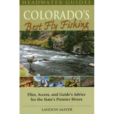 Colorado's Best Fly Fishing : Flies, Access, and Guides' Advice for the State's Premier (Best States For Fly Fishing)