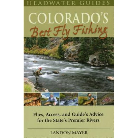 Colorado's Best Fly Fishing : Flies, Access, and Guides' Advice for the State's Premier (Best Fly Fishing In Us)