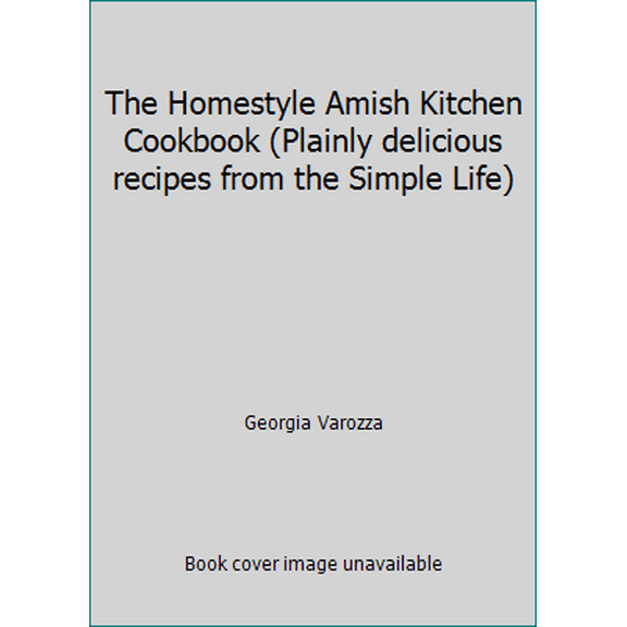 Pre-Owned The Homestyle Amish Kitchen Cookbook (Plainly delicious recipes from the Simple Life) (Hardcover) 1611298466 9781611298468