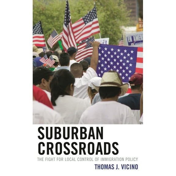 Suburban Crossroads: The Fight for Local Control of Immigration Policy, (Paperback)
