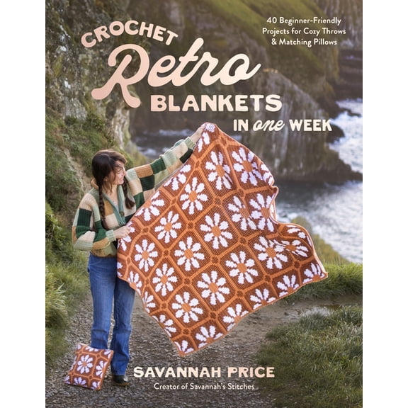 Crochet Retro Blankets in 1 Week: 30 Beginner-Friendly Designs for Cozy Throws and Matching Pillows, (Paperback)