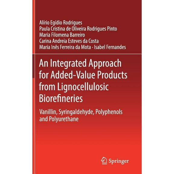 An Integrated Approach for Added-Value Products from Lignocellulosic Biorefineries: Vanillin, Syringaldehyde, Polyphenol, (Hardcover)