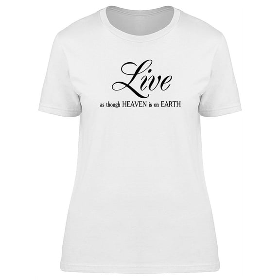 Live Though As Heaven T-Shirt Women -Image by Shutterstock, Female 3X-Large