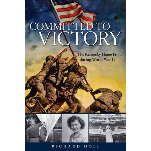 Topics in Kentucky History Committed to Victory: The Kentucky Home Front During World War II, (Hardcover)
