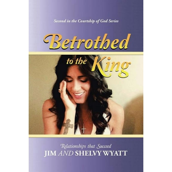 Betrothed To the King: Relationships that Succeed (Paperback)