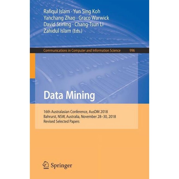 Communications in Computer and Informati Data Mining: 16th Australasian Conference, Ausdm 2018, Bahrurst, Nsw, Australia, November 28-30, 2018, Revised Selected , Book 996, (Paperback)