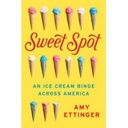 Sweet Spot: An Ice Cream Binge Across America, Pre-Owned (Hardcover)