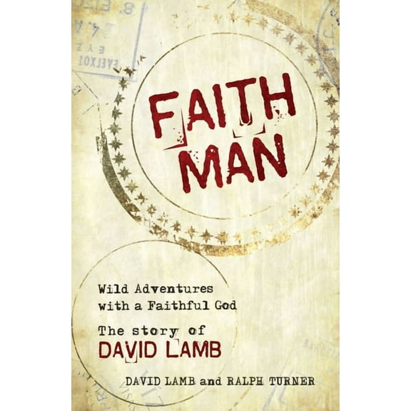 Faith Man : Wild Adventures with a Faithful God - The Story of David Lamb (Paperback)
