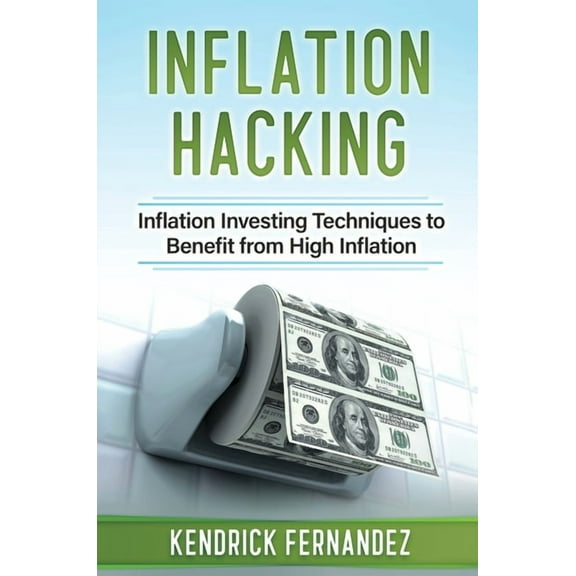 Inflation Hacking: Inflating Investing Techniques to Benefit from High Inflation, (Hardcover)