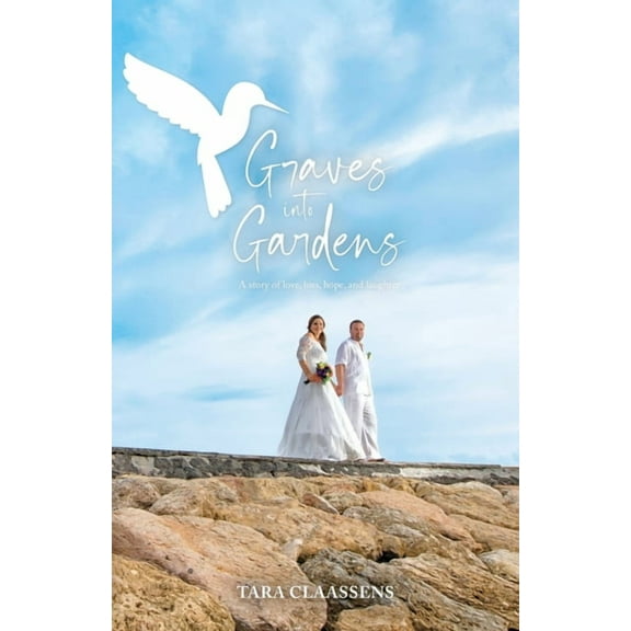 Graves into Gardens: A Story of Love, Loss, Hope and Laughter, (Paperback)