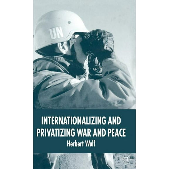 Internationalizing and Privatizing War and Peace: The Bumpy Ride to Peace Building, (Hardcover)