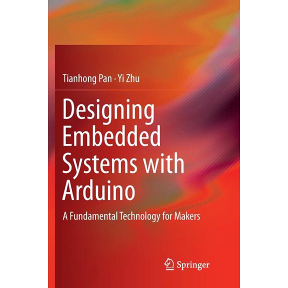 Designing Embedded Systems with Arduino: A Fundamental Technology for Makers, (Paperback)