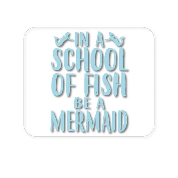 DistinctInk Mouse Pad - 1/4" Foam Rubber - In a School of Fish Be a Mermaid