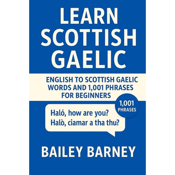 Learn Scottish Gaelic: English to Scottish Gaelic Words and 1,001 Phrases for Beginners, (Paperback)