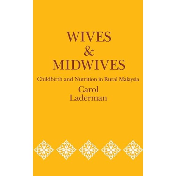Pre-Owned Wives and Midwives: Childbirth and Nutrition in Rural Malaysia Volume 7 (Paperback) 0520060369 9780520060364