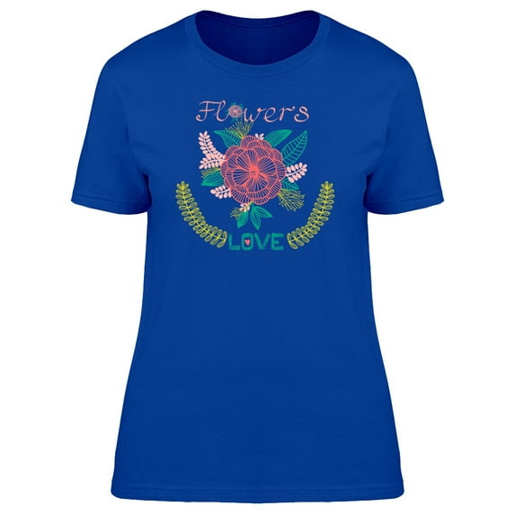 Cool Flowers, Love Quote Tee Women's -Image by Shutterstock