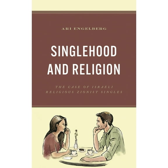 Singlehood and Religion: The Case of Israeli Religious Zionist Singles, (Hardcover)