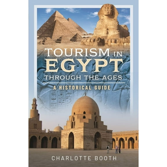 Tourism in Egypt Through the Ages: A Historical Guide, (Hardcover)