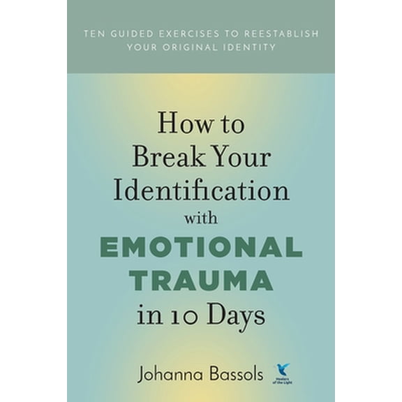 Pre-Owned How to Break Your Identification with Emotional Trauma in 10 Days: Ten guided exercises to reestablish your original identity (Paperback) 1732083266 9781732083264