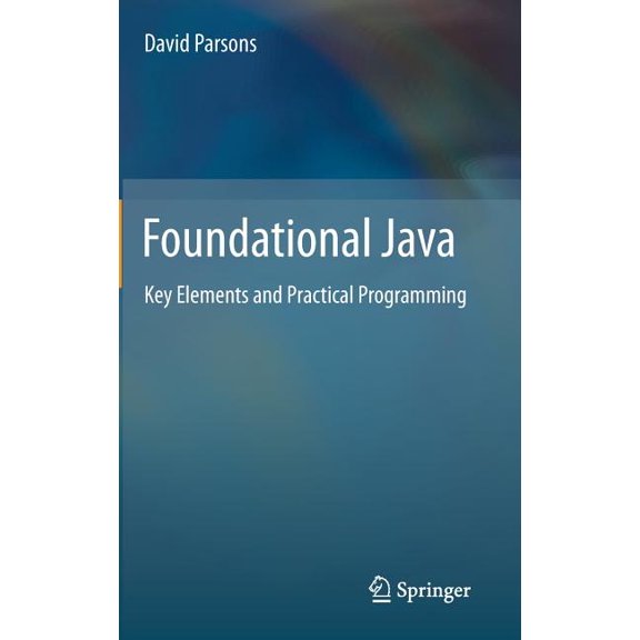 Foundational Java: Key Elements and Practical Programming, (Hardcover)