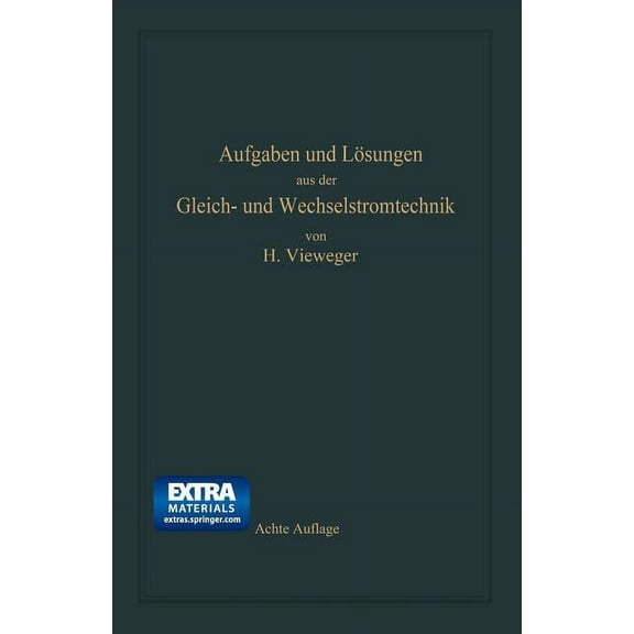 Aufgaben Und LÃ¶sungen Aus Der Gleich- Und Wechselstromtechnik: Ein Ãbungsbuch FÃ¼r Den Unterricht an Technischen Hoch- Un, (Paperback)