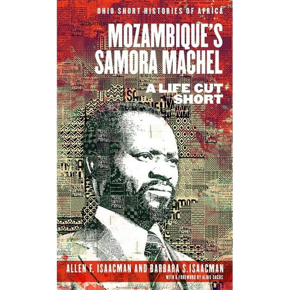 Ohio Short Histories of Africa: Mozambique’s Samora Machel : A Life Cut Short (Paperback)
