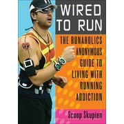 Wired to Run : The Runaholics Anonymous Guide to Living with Running Addiction (Paperback)