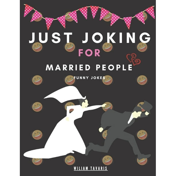 just joking for married people funny jokes : Love and Marriage Jokes Book, Relationship, jokes, Funny Jokes for Couples, Adult Jokes, Funny Anecdotes, Best jokes for couples only (Paperback) just joking for married people funny jokes : Love and Marriage Jokes Book, Relationship, jokes, Funny Jokes for Couples, Adult Jokes, Funny Anecdotes, Best jokes for couples only (Paperback)