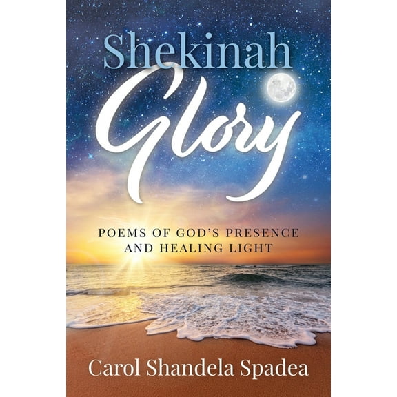 Shekinah Glory: Poems of God's Presence and Healing Light, (Paperback)