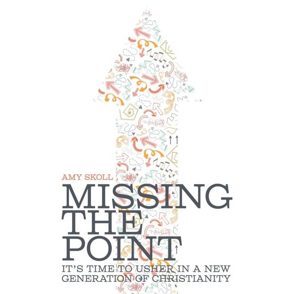 Missing the Point: It's Time to Usher in a New Generation of Christianity, (Hardcover)