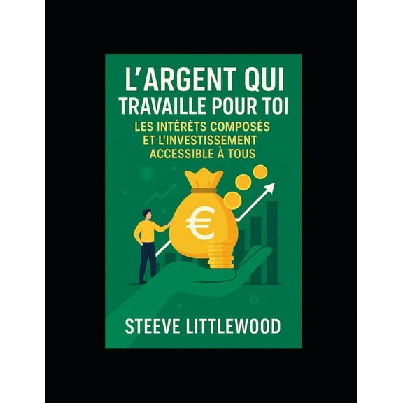 L'Argent Qui Travaille Pour Toi: comment gagner de l argent facilement, (Paperback)