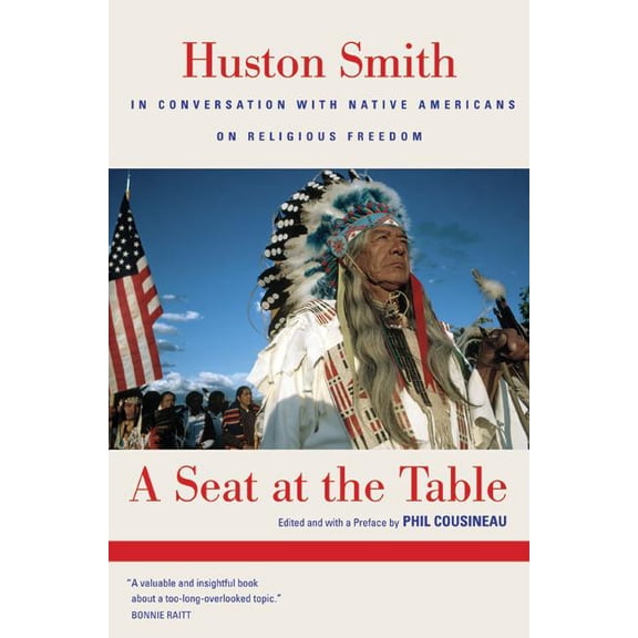 A Seat at the Table : Huston Smith in Conversation with Native Americans on Religious Freedom (Edition 1) (Paperback)