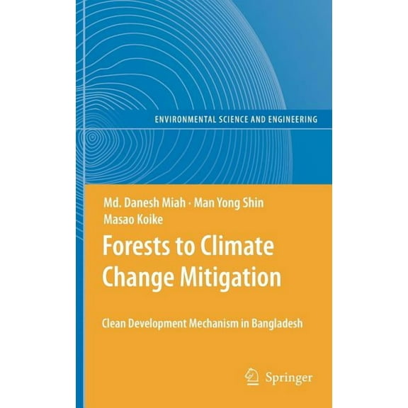 Environmental Science and Engineering Forests to Climate Change Mitigation: Clean Development Mechanism in Bangladesh, Book 0, (Hardcover)