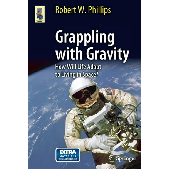 Astronomers' Universe Grappling with Gravity: How Will Life Adapt to Living in Space?, (Paperback)