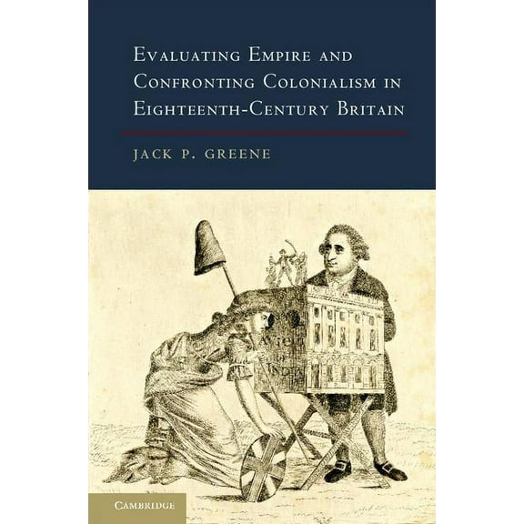 Evaluating Empire and Confronting Colonialism in Eighteenth-Century Britain, (Hardcover)