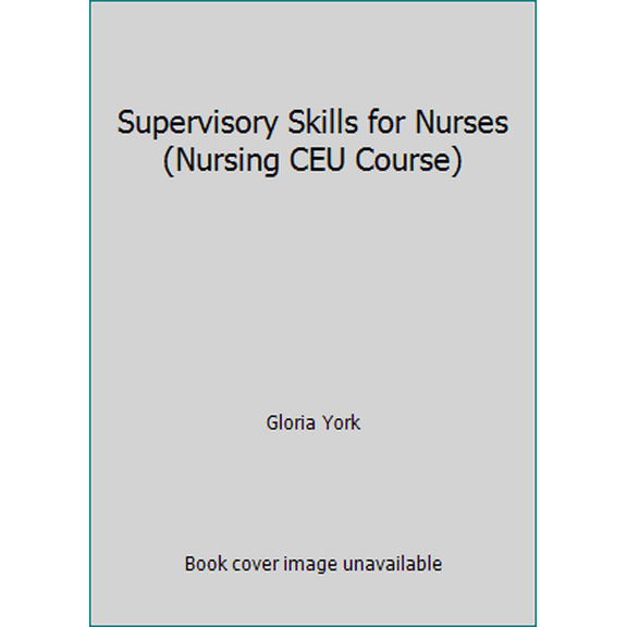 Pre-Owned Supervisory Skills for Nurses (Nursing CEU Course) (Paperback) 1578010365 9781578010363