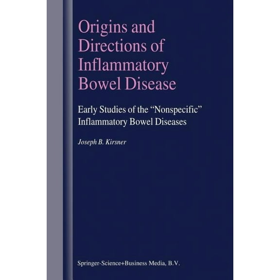Origins and Directions of Inflammatory Bowel Disease: Early Studies of the "Nonspecific" Inflammatory Bowel Diseases, (Paperback)