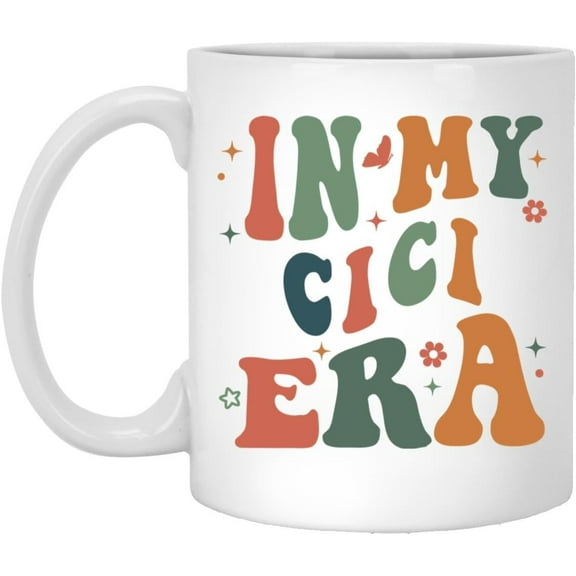 Funny Cici Mug - In My Cici Era Mug - Cici Coffee Mug - Mama Coffee Cup For Mom Birthday - Wife Gift For Her - Mother's Day Gift From Daughter Son 11oz