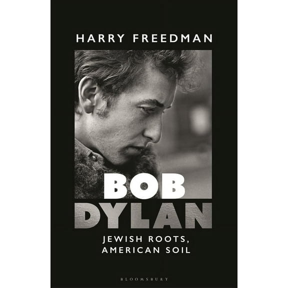 Bob Dylan: Jewish Roots, American Soil, (Hardcover)