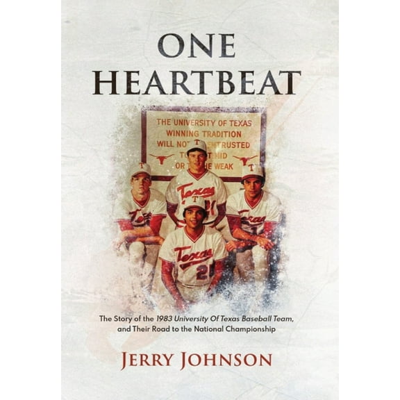 One Heartbeat: The Story of the 1983 University of Texas Baseball Team, and Their Road to the National Championship, (Hardcover)