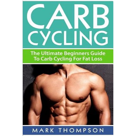 Pre-Owned Carb Cycling : The Ultimate Beginners Guide to Carb Cycling for Fat Loss