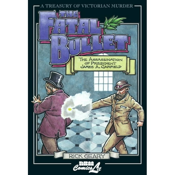 Treasury of Victorian Murder The Fatal Bullet: The Assassination of President James A. Garfield, (Paperback)