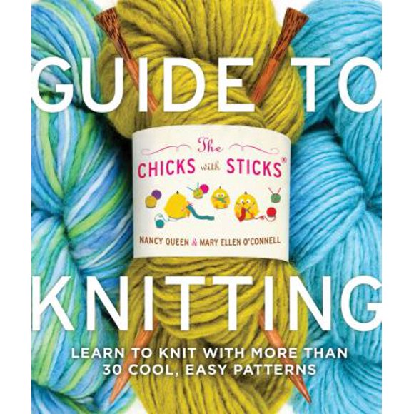 The Chicks with Sticks Guide to Knitting : Learn to Knit with More Than 30 Cool, Easy Patterns 9780823006755 Used / Pre-owned