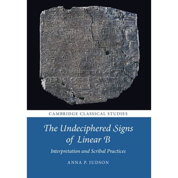 Cambridge Classical Studies The Undeciphered Signs of Linear B: Interpretation and Scribal Practices, (Hardcover)