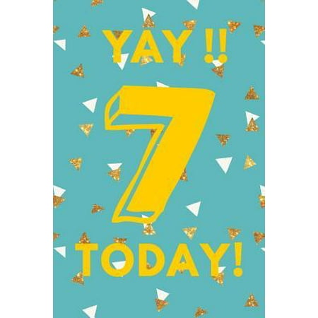 Yay!! 7 Today! : Blue Gold Confetti - Seven 7 Yr Old Girl Journal Ideas Notebook - Gift Idea for 7th Happy Birthday Present Note Book Preteen Tween Basket Christmas Stocking Stuffer
