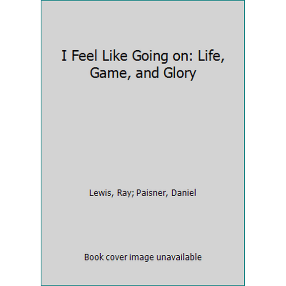 Pre-Owned I Feel Like Going on: Life, Game, and Glory (Hardcover) 150111235X 9781501112355