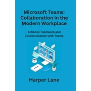 Microsoft Teams: Enhance Teamwork and Communication with Teams (Paperback)