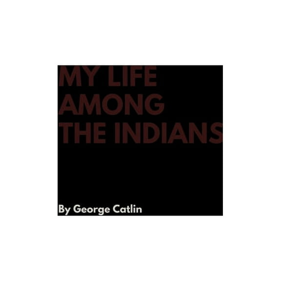 My Life Among the Indians, (Hardcover)