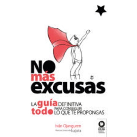 NO MÁS EXCUSAS LA GUIA DEFINITIVA PARA CONSEGUIR TODO LO QUE TE PROPONGAS KOLIMA IVAN OJANGUREN LLANES